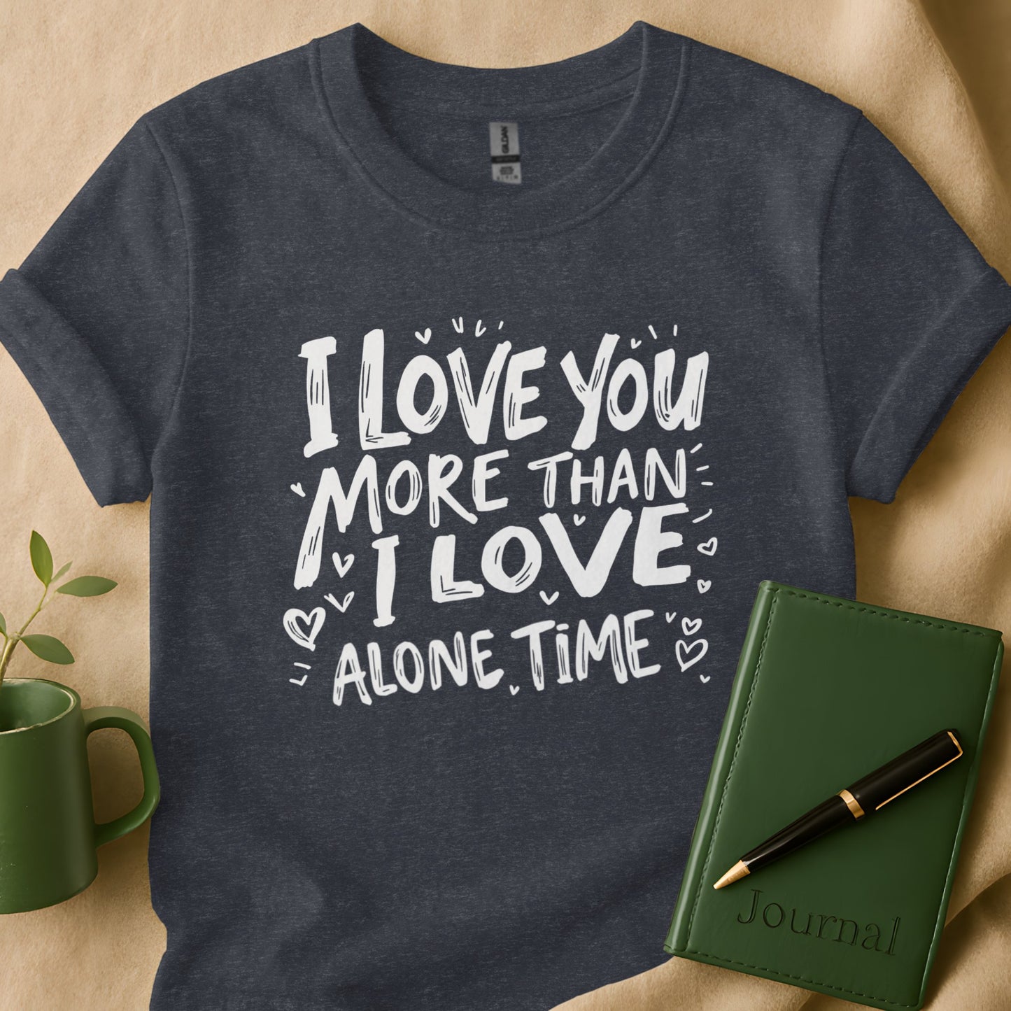 I Love You More Than I Love Alone Time shirt product