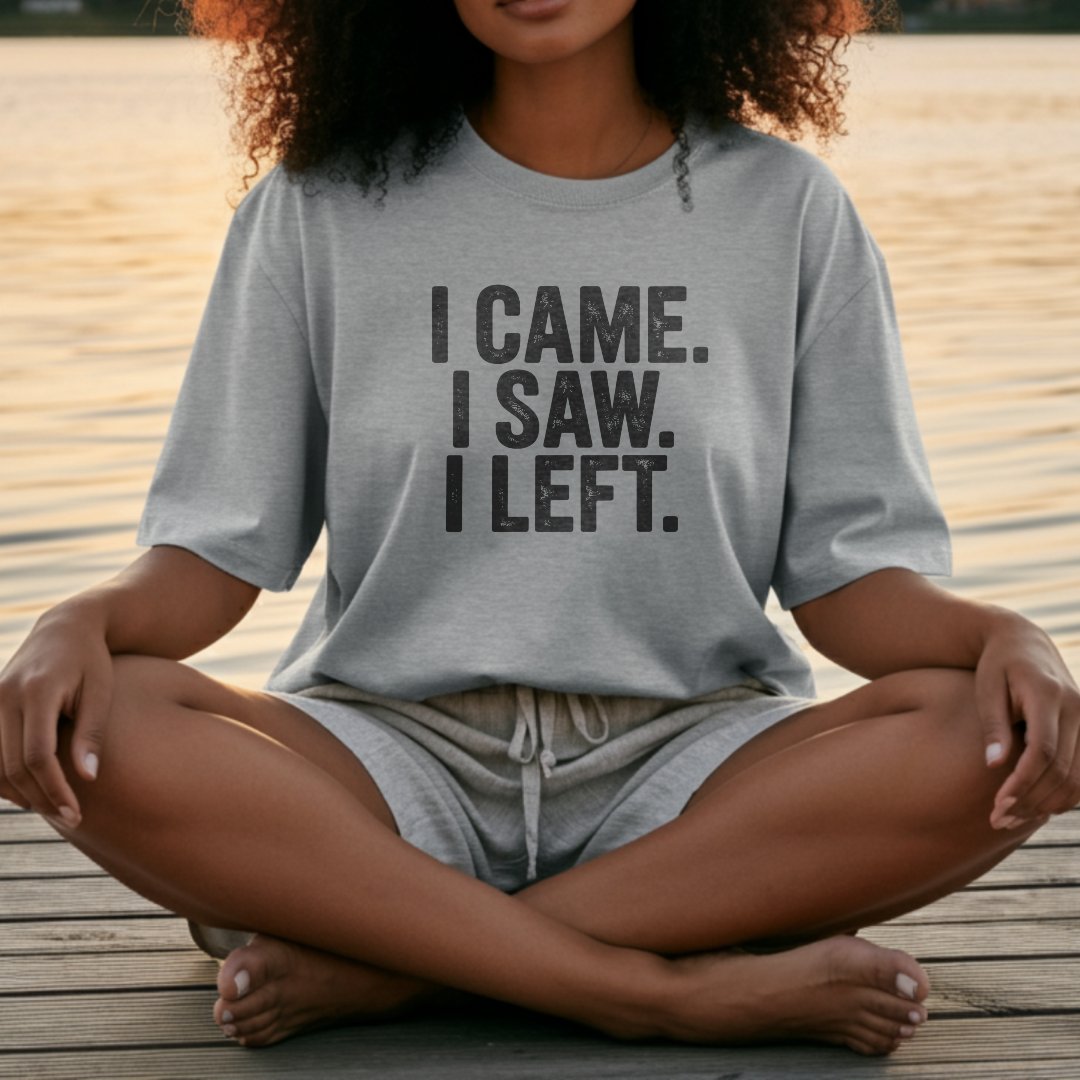 I Came I Saw I Left Statement Shirt product type
