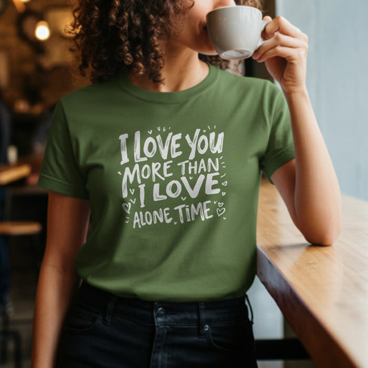 I Love You More Than I Love Alone Time T-shirt product