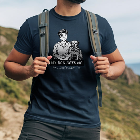 My Dog Gets Me You Don't Have To T-shirt product