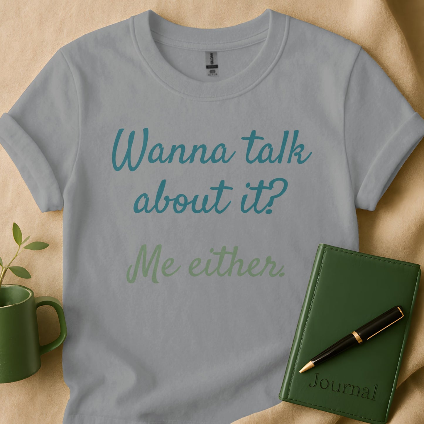 Wanna Talk About It Me Either Statement T-shirt Product