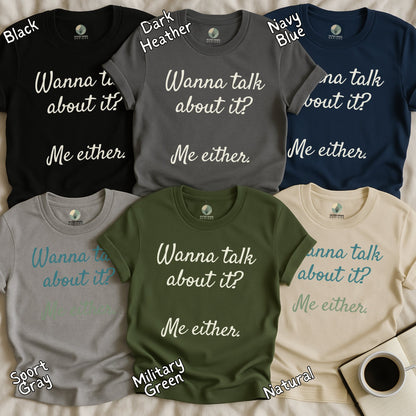 Wanna Talk About It Me Either Shirt product