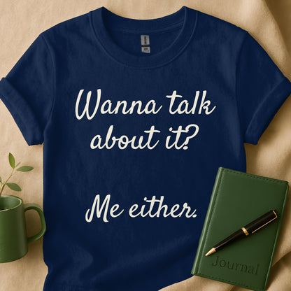 Wanna Talk About It Me Either T-shirt product