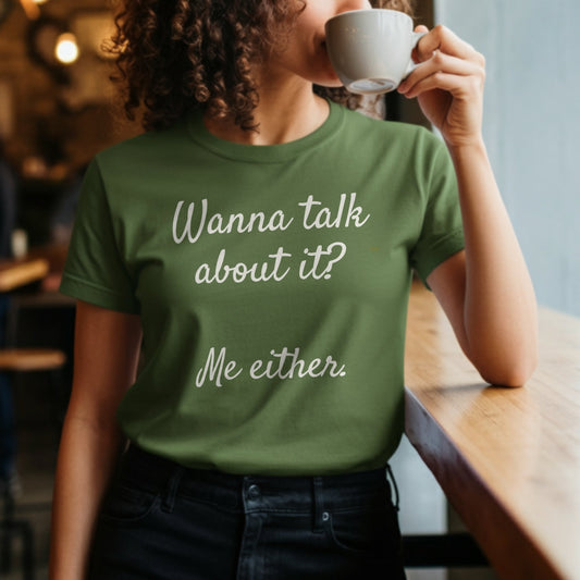 Wanna Talk About It Me Either T-shirt product
